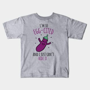 I'm So Egg-cited And I Just Can't Hide It Funny Eggplant Pun Kids T-Shirt